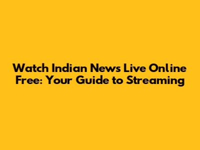 Watch Indian News Live Online Free: Your Guide to Streaming