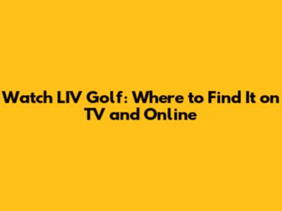 Watch LIV Golf: Where to Find It on TV and Online
