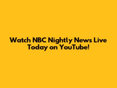 Watch NBC Nightly News Live Today on YouTube!