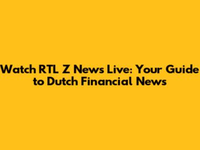 Watch RTL Z News Live: Your Guide to Dutch Financial News