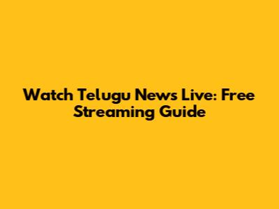 Watch Telugu News Live: Free Streaming Guide
