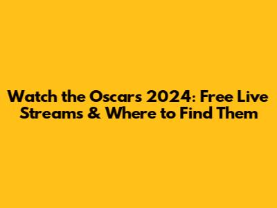 Watch the Oscars 2024: Free Live Streams & Where to Find Them