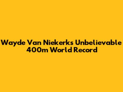 Wayde Van Niekerk's Unbelievable 400m World Record