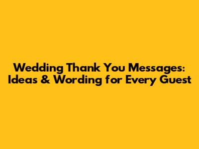 Wedding Thank You Messages: Ideas & Wording for Every Guest
