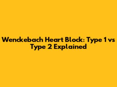 Wenckebach Heart Block: Type 1 vs Type 2 Explained