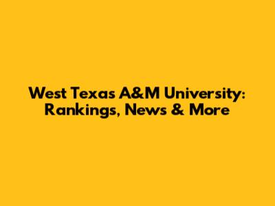 West Texas A&M University: Rankings, News & More
