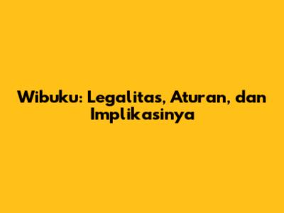 Wibuku: Legalitas, Aturan, dan Implikasinya