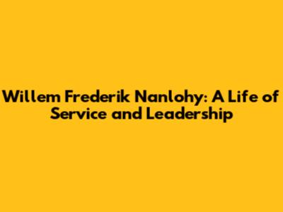 Willem Frederik Nanlohy: A Life of Service and Leadership