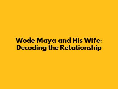 Wode Maya and His Wife: Decoding the Relationship