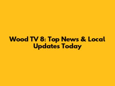 Wood TV 8: Top News & Local Updates Today