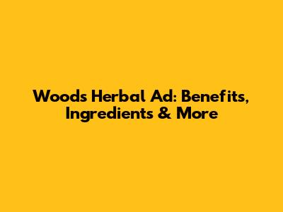 Woods Herbal Ad: Benefits, Ingredients & More