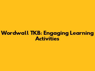 Wordwall TKB: Engaging Learning Activities
