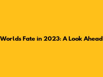 World's Fate in 2023: A Look Ahead