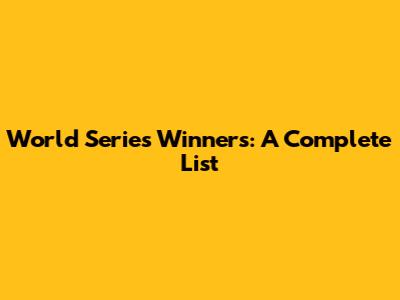 World Series Winners: A Complete List