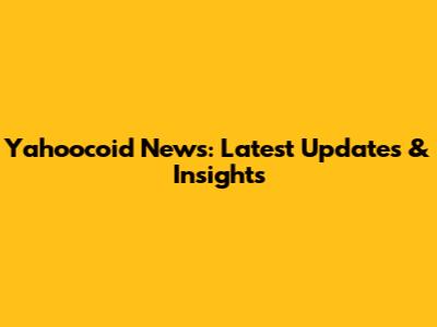 Yahoocoid News: Latest Updates & Insights