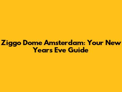 Ziggo Dome Amsterdam: Your New Year's Eve Guide