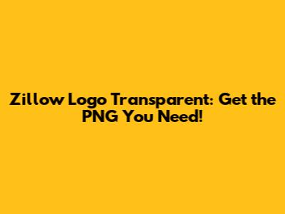Zillow Logo Transparent: Get the PNG You Need!