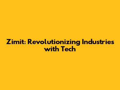 Zimit: Revolutionizing Industries with Tech