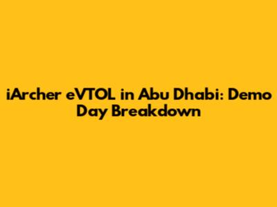 iArcher eVTOL in Abu Dhabi: Demo Day Breakdown