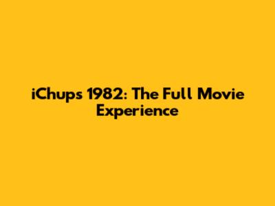 iChups 1982: The Full Movie Experience