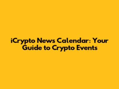 iCrypto News Calendar: Your Guide to Crypto Events