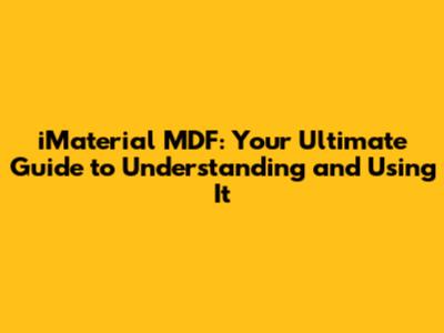 iMaterial MDF: Your Ultimate Guide to Understanding and Using It