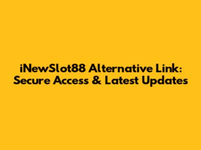 iNewSlot88 Alternative Link: Secure Access & Latest Updates