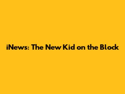 iNews: The New Kid on the Block