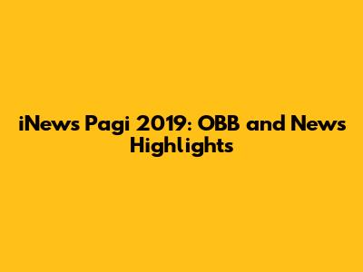 iNews Pagi 2019: OBB and News Highlights