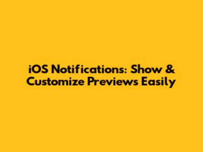 iOS Notifications: Show & Customize Previews Easily