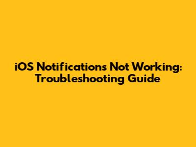 iOS Notifications Not Working: Troubleshooting Guide