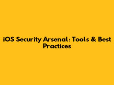 iOS Security Arsenal: Tools & Best Practices