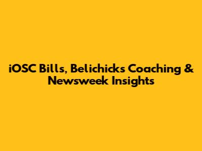 iOSC Bills, Belichick's Coaching & Newsweek Insights