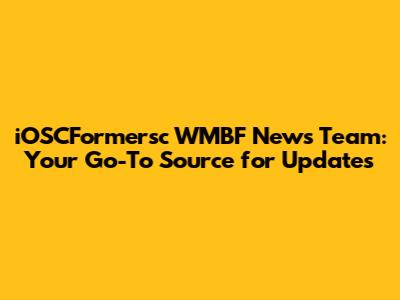 iOSCFormersc WMBF News Team: Your Go-To Source for Updates