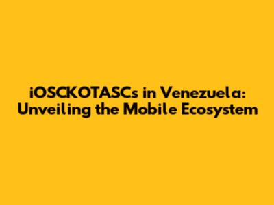 iOSCKOTASCs in Venezuela: Unveiling the Mobile Ecosystem