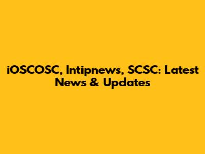 iOSCOSC, Intipnews, SCSC: Latest News & Updates