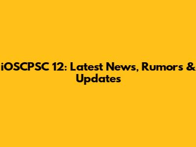 iOSCPSC 12: Latest News, Rumors & Updates