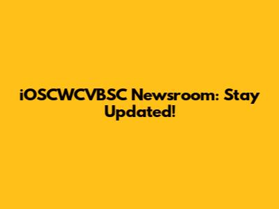 iOSCWCVBSC Newsroom: Stay Updated!