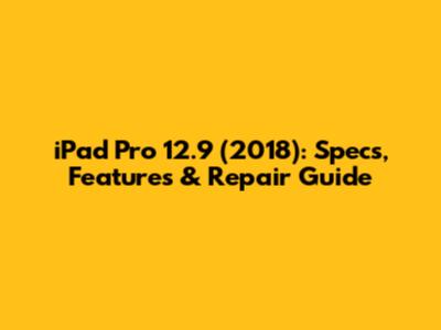 iPad Pro 12.9" (2018): Specs, Features & Repair Guide