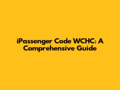 iPassenger Code WCHC: A Comprehensive Guide