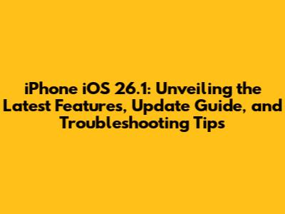 iPhone iOS 26.1: Unveiling the Latest Features, Update Guide, and Troubleshooting Tips