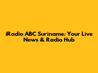 iRadio ABC Suriname: Your Live News & Radio Hub