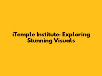 iTemple Institute: Exploring Stunning Visuals