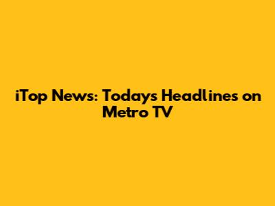 iTop News: Today's Headlines on Metro TV