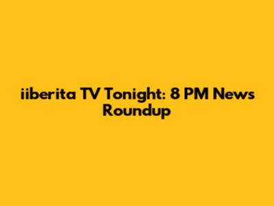 iiberita TV Tonight: 8 PM News Roundup