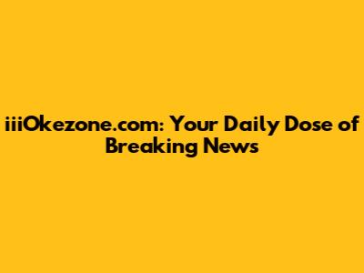 iiiOkezone.com: Your Daily Dose of Breaking News