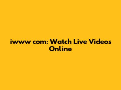 iwww com: Watch Live Videos Online
