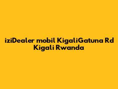 iziDealer mobil KigaliGatuna Rd Kigali Rwanda